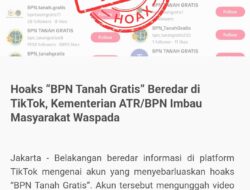 Hoaks “BPN Tanah Gratis” Beredar di TikTok, Kementerian ATR/BPN Imbau Masyarakat Waspada